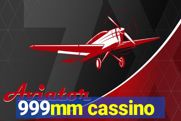 999mm cassino